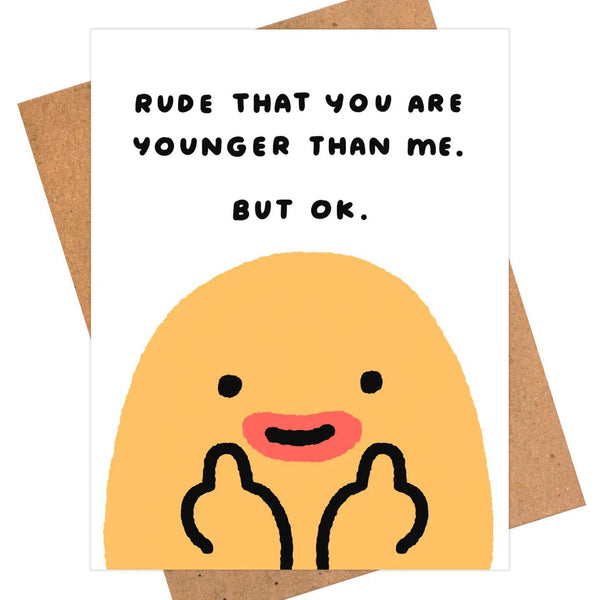 "Rude That You're Younger" Humorous Birthday Card